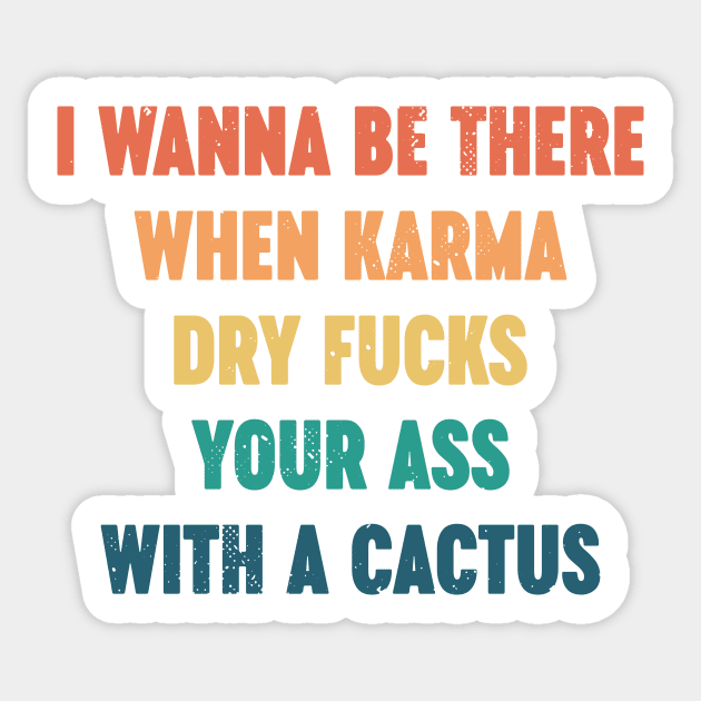 I Wanna Be There When Karma Dry Fucks Your Ass With A Cactus Sunset Sticker by Luluca Shirts